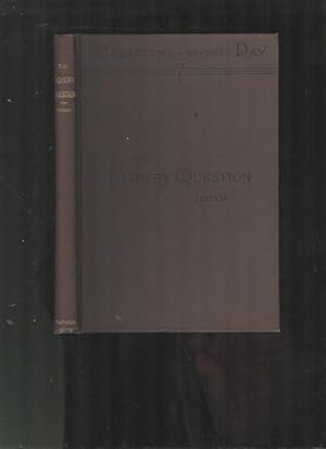 The Fishery Question. Its Origin, History and Present Situation. With a Map of the Anglo-American...