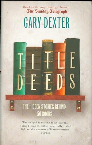 Seller image for Title Deeds : The Hidden Stories Behind 50 Books for sale by The Ridge Books