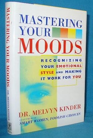 Imagen del vendedor de Mastering Your Moods: Recognizing Your Emotional Style and Making it Work for You a la venta por Alhambra Books