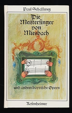 Die Meistersinger von Miesbach und andere bayrische Opern.