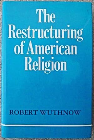 The Restructuring of American Religion: Society and Faith Since World War II