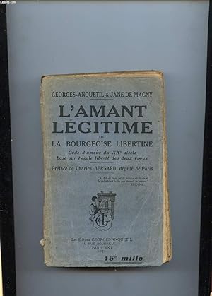 Seller image for L'AMANT LEGITIME OU LA BOURGEOISE LIBERTINE. CODE D'AMOUR DU XXe SIECLE, BASE SUR L'EGALE LIBERTE DES DEUX EPOUX for sale by Le-Livre