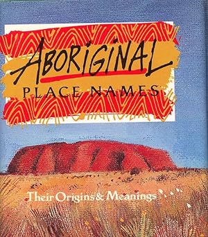 Seller image for Aboriginal Place Names Their Origins & Meanings for sale by Books Do Furnish A Room