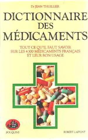Dictionnaire des medicaments. Tout ce qu'il faut savoir sur les 4300 medicaments français et leur...