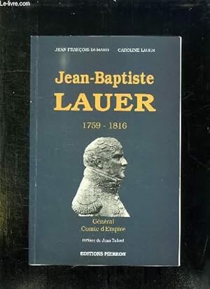 Image du vendeur pour JEAN BAPTISTE LAUER 1759 - 1816. GENERAL COMTE D EMPIRE. mis en vente par Le-Livre