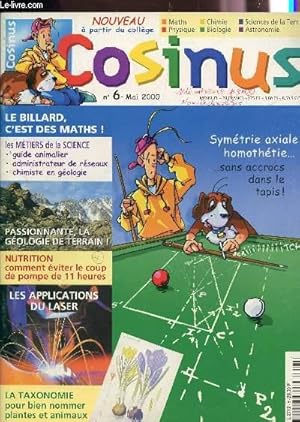 Image du vendeur pour COSINUS - N6 - MAI 2000 / LE BILLARD, C'EST DES MATHS / PASSIONNANTE, LA GEOLOGIE DE TERRAIN / LES APPLICATIONS DU LASER / LA TAXONOMIE POUR BIEN NOMMER PLANTES ET ANIMAUX / NUTRITION: COMMENT EVITER LE COUP DE POMPE DE 11 HEURES / METIERS DE LA SCIENCE. mis en vente par Le-Livre