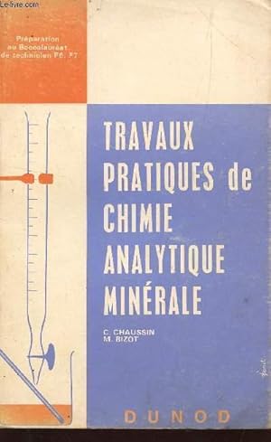 Imagen del vendedor de TRAVAUX PRATIQUES DE CHIMIE ANALYTIQUE MINERALE / PREPARATION AU BACCALAUREAT DE TECHNICIEN F6, F7 / SIXIEME EDITION. a la venta por Le-Livre