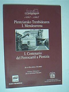 Imagen del vendedor de 1895-1995 PLENTZIARAKO TRENBIDEAREN I. MENDEURRENA. I CENTENARIO DEL FERROCARRIL A PLENTZIA. OLAIZOLA ELORDI, Juan. a la venta por Librera Anticuaria Ftima