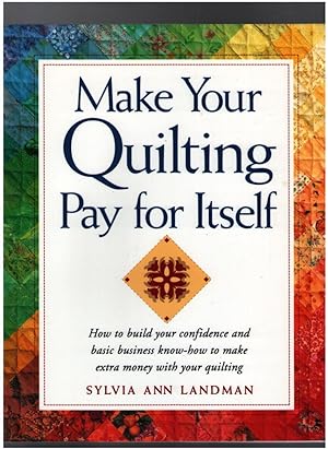 Image du vendeur pour Make Your Quilting Pay for Itself: How to build your confidence and basic business know-how to make extra money with your quilting mis en vente par Mystery Cove Book Shop