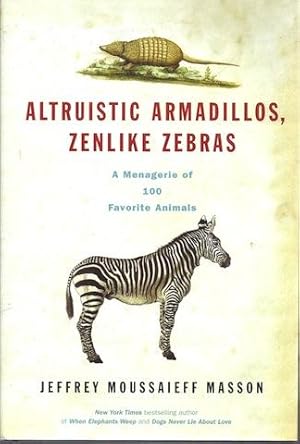 Altruistic Armadillos, Zenlike Zebras: A Menagerie of 100 Favorite Animals