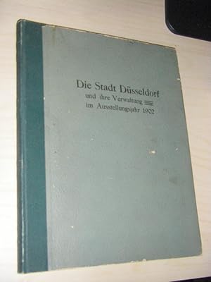 Seller image for Die Stadt Dsseldorf und ihre Verwaltung im Ausstellungsjahre 1902. Festschrift for sale by Versandantiquariat Rainer Kocherscheidt