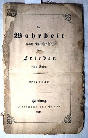 Der Wahrheit noch eine Gasse, dem Frieden eine Bahn. Mai 1849 I.: An das deutsche Volk und seine ...