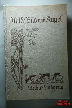 Wild, Bild und Kugel. von Dr. Arthur Lindgens