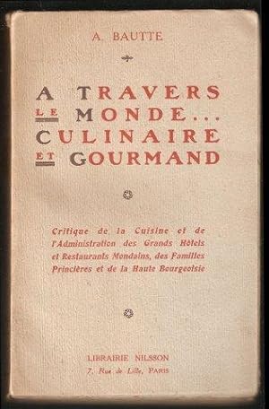 A Travers le Monde Culinaire et Gourmand. Critique de la cuisine et de l'administration des grand...