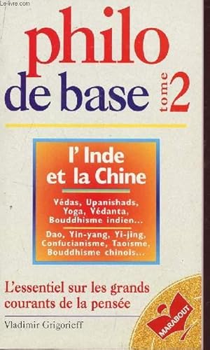 Bild des Verkufers fr PHILO DE BASE - TOME 2 : L'INDE ET LA CHINE / L'E4SSENTIEL SUR LES GRANDS COURANTS DE PENSEES. zum Verkauf von Le-Livre