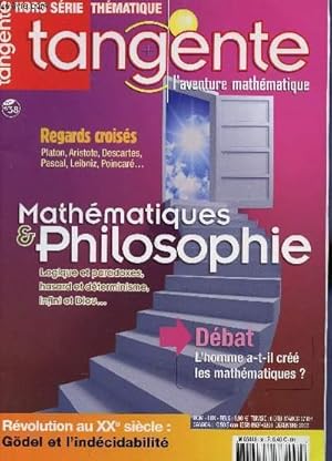 Seller image for TANGENTE - L'AVENTURE MATHEMATIQUE - HORS SERIE N38 - DECEMBRE 2009 / MATHEMATIQUES ET PHLOSOPHIRE / REGARDS CROISES : PLATON, ARISTOTE, DESCARTES, PASCAL, LEIBNIZ, POINCARE. / L'HOMME A T IL CREE LES AMTHEMATIQUES? / REVOLUTION AU XX SIECLE : GODEL ET for sale by Le-Livre