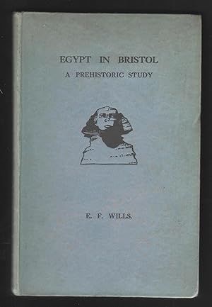 Egypt in Bristol. A Prehistoric Study Embracing the Mendips, South Gloucestershire and Bristol.