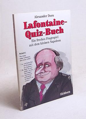 Bild des Verkufers fr Lafontaine-Quiz-Buch : ein freches Fragespiel mit dem kleinen Napoleon / Alexander Dorn zum Verkauf von Versandantiquariat Buchegger