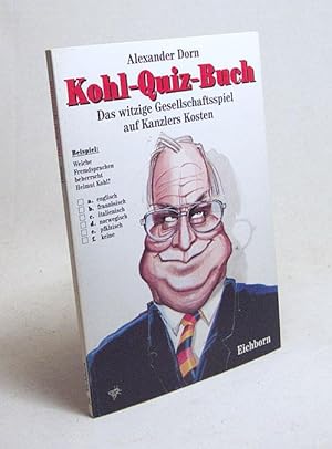 Bild des Verkufers fr Kohl-Quiz-Buch : das witzige Gesellschaftsspiel auf Kanzlers Kosten / Alexander Dorn zum Verkauf von Versandantiquariat Buchegger