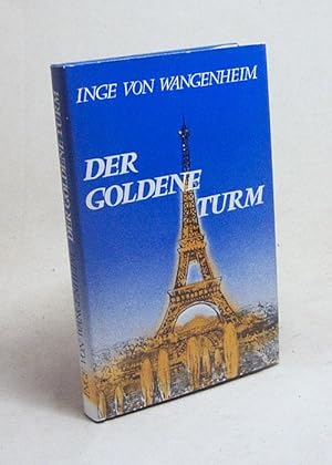 Seller image for Der goldene Turm : eine Woche Paris / Inge von Wangenheim for sale by Versandantiquariat Buchegger