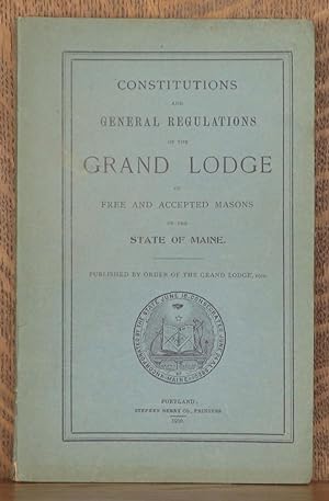Seller image for CONSTITUTIONS AND GENERAL REGULATIONS OF THE GRAND LODGE OF FREE AND ACCEPTED MASONS OF THE STATE OF MAINE for sale by Andre Strong Bookseller