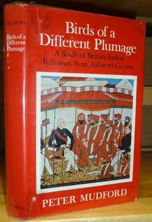 Seller image for Birds of a Different Plumage: A Study of British-Indian Relations from Akbar to Curzon. for sale by Geoffrey Jackson