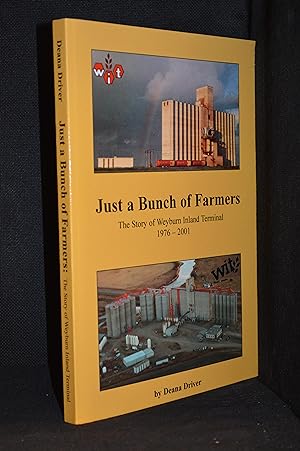 Image du vendeur pour Just a Bunch of Farmers; The Story of Weyburn Inland Terminal 1976 - 2001 mis en vente par Burton Lysecki Books, ABAC/ILAB