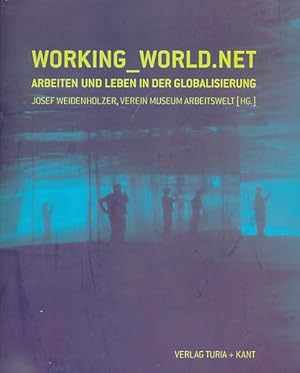 Working_world.net : Arbeiten und Leben und in der Globalisierung ; [Begleitband zur Ausstellung W...