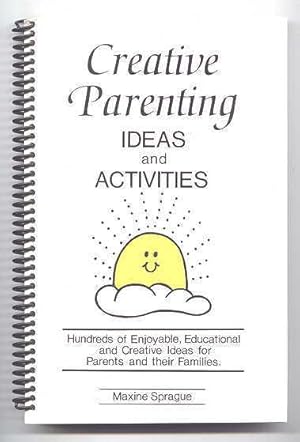 CREATIVE PARENTING IDEAS AND ACTIVITIES. HUNDREDS OF ENJOYABLE, EDUCATIONAL AND CREATIVE IDEAS FO...