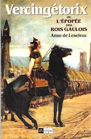 VERCINGETORIX Ou L'épopée Des Rois Gaulois