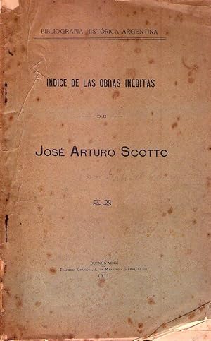 Seller image for INDICE DE LAS OBRAS INEDITAS DE JOSE ARTURO SCOTTO. Bibliografa histrica argentina for sale by Buenos Aires Libros