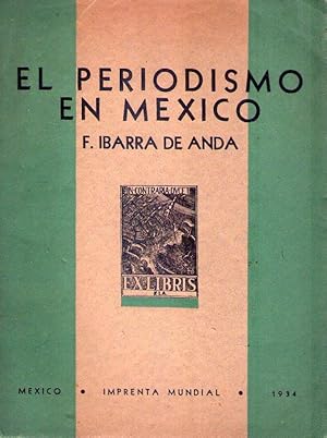 Immagine del venditore per EL PERIODISMO EN MEXICO. Lo que es y lo que debe ser. Un estudio del peridico y del periodista mexicanos y de las posibilidades de ambos para el futuro venduto da Buenos Aires Libros