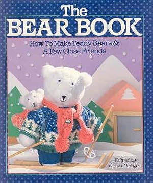 Imagen del vendedor de The Bear Book: How to Make Teddy Bears and a Few Close Friends a la venta por The Book Faerie