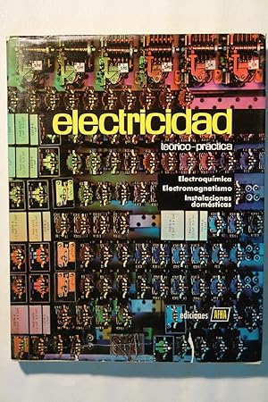 Electricidad Teorico-práctica. Electroquímica. Electromagnetismo. Instalaciones domésticas