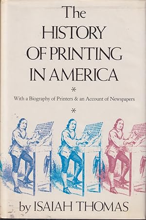 Image du vendeur pour The History Of Printing In America, With A Biography Of Printers And An Account Of Newspapers mis en vente par Jonathan Grobe Books