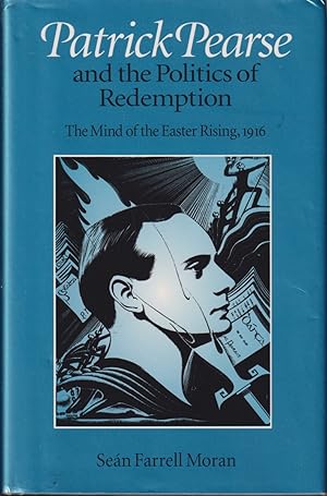 Seller image for Patrick Pearse And The Politics Of Redemption: The Mind Of The Easter Rising, 1916 for sale by Jonathan Grobe Books