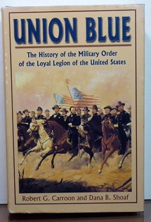 Bild des Verkufers fr Union Blue: The History of the Military Order of the Loyal Legion of the United States [SIGNED] zum Verkauf von RON RAMSWICK BOOKS, IOBA