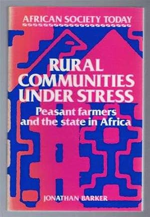 Rural Communities under Stress : Peasant Farmers and the State in Africa, African Society Today s...