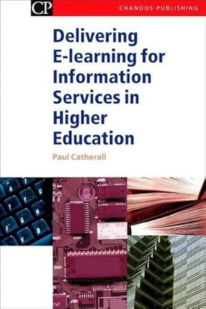 Seller image for Delivering E-Learning for Information Services in Higher Education (Chandos Series for Information Professionals) for sale by Versandbuchhandlung Kisch & Co.