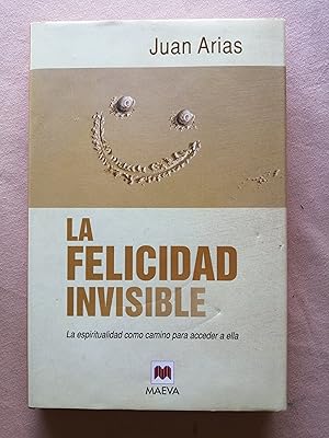 Bild des Verkufers fr La felicidad invisible : la espiritualidad como camino para acceder a ella zum Verkauf von Perolibros S.L.