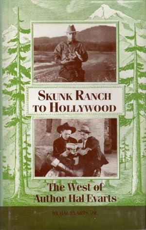 SKUNK RANCH TO HOLLYWOOD: The West of Author Hal Evarts.