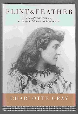 Imagen del vendedor de Flint & Feather The Life and Times of E. Pauline Johnson, Tekahionwake a la venta por Riverwash Books (IOBA)