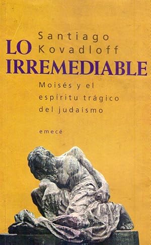 Seller image for LO IRREMEDIABLE. Moiss y el espritu trgico del judasmo for sale by Buenos Aires Libros