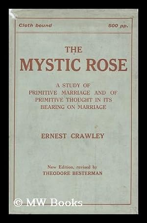 Image du vendeur pour The Mystic Rose; a Study of Primitive Marriage and of Primitive Thought in its Bearing on Marriage mis en vente par MW Books Ltd.