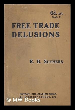 Seller image for Free trade delusions / by R.B. Suthers for sale by MW Books Ltd.