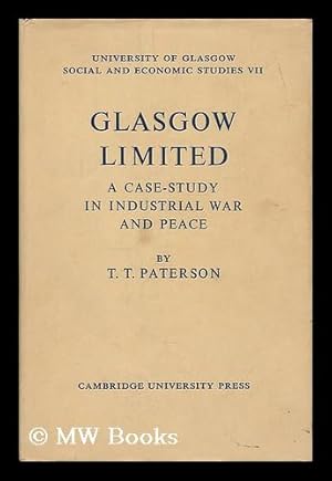 Seller image for Glasgow Limited : a case-study in industrial war and peace / by T.T. Paterson for sale by MW Books Ltd.