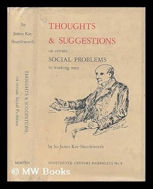 Immagine del venditore per Thoughts and suggestions on certain social problems : contained chiefly in addresses to meetings of workmen in Lancashire / by Sir James Kay-Shuttleworth venduto da MW Books Ltd.