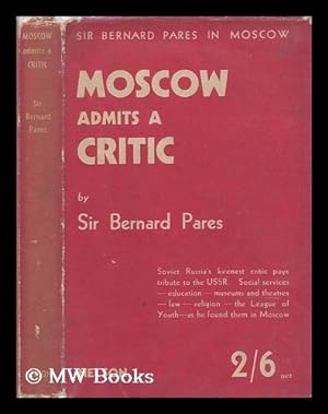 Seller image for Moscow admits a critic / [by] Bernard Pares for sale by MW Books Ltd.