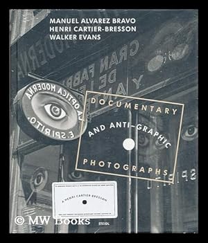 Imagen del vendedor de Documentary and anti-graphic : photographs by Cartier-Bresson, Walker Evans & Alvarez Bravo a la venta por MW Books Ltd.