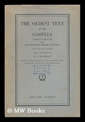 Seller image for The oldest text of the Gospels / Camille Pitollet and Pierre Batiffol, in French and in English ; with an introduction by E.S. Buchanan for sale by MW Books Ltd.